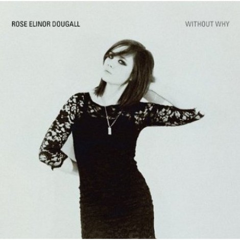 Rose Elinor Dougall - Without Why