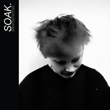 SOAK - Before We Forgot How To Dream