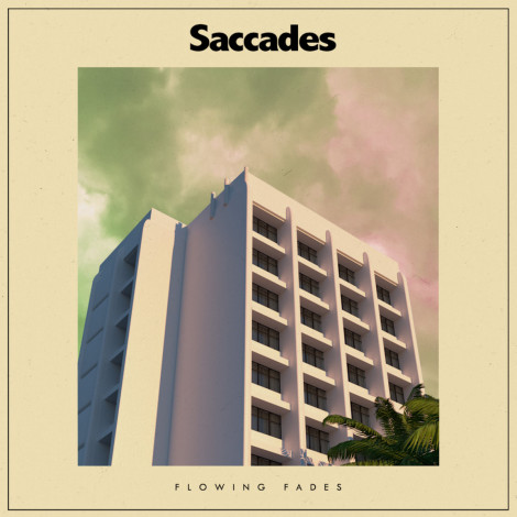 Saccades - Flowing Fades
