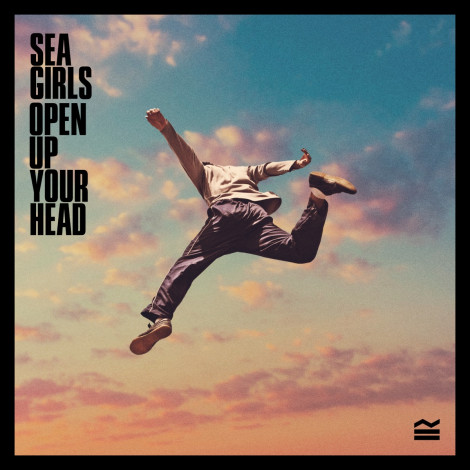 Sea Girls - Open Up Your Head