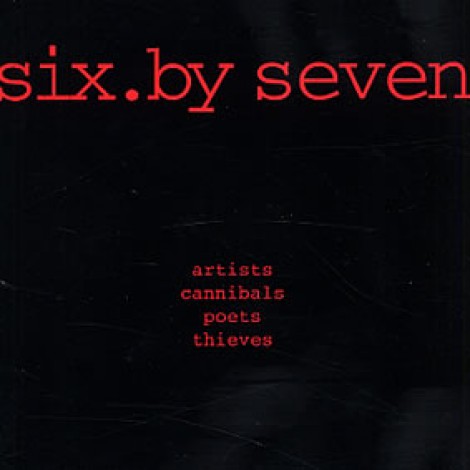 Six By Seven - Artists Cannibals Poets Thieves