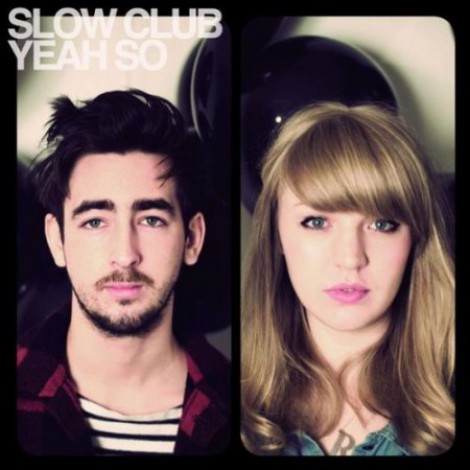 Slow Club - Yeah, So