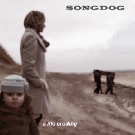 Songdog - A Life Eroding