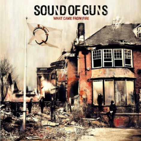 Sound Of Guns - What Came From Fire