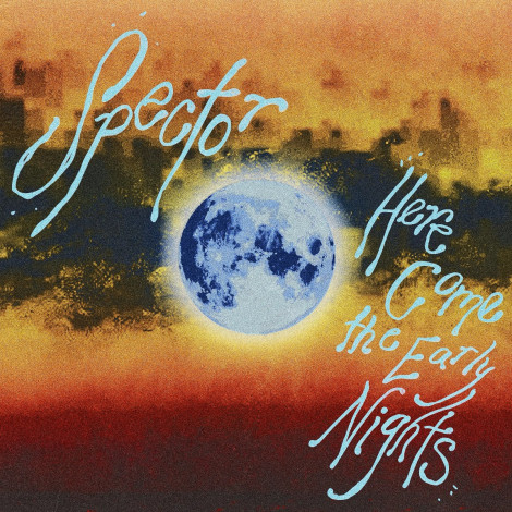 Spector - Here Come The Early Nights