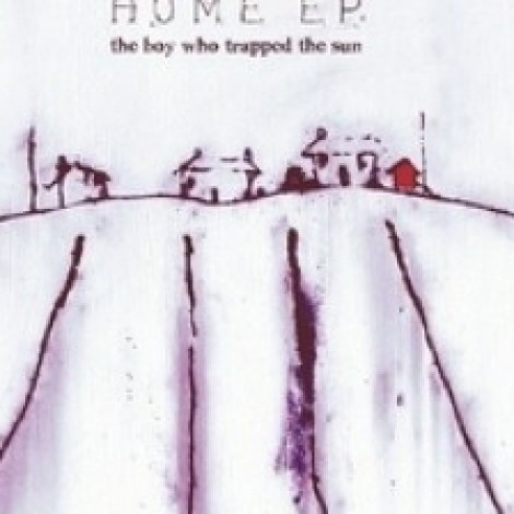 The Boy Who Trapped The Sun - Home EP