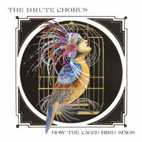 The Brute Chorus - How The Caged Bird Sings