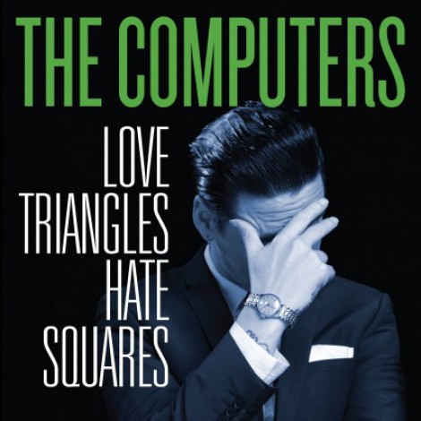 The Computers - Love Triangles, Hate Squares