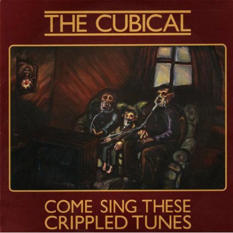 The Cubical - Come Sing These Crippled Tunes