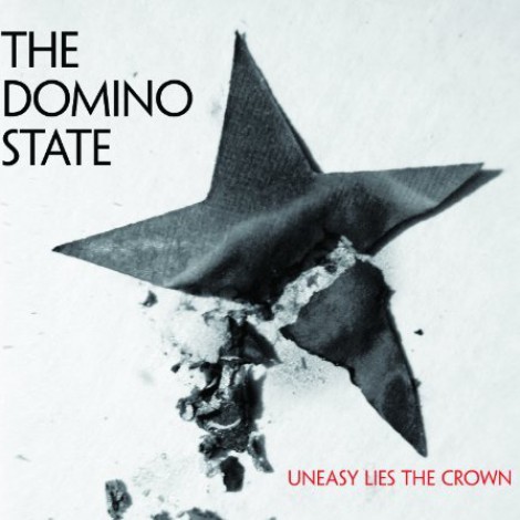 The Domino State - Uneasy Lies The Crown