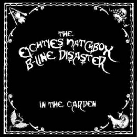 The Eighties Matchbox B-Line Disaster - In The Garden