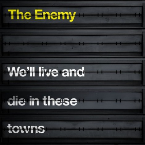 The Enemy - We'll Live And Die In These Towns