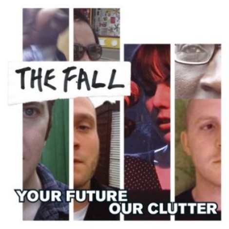 The Fall - Your Future Our Clutter