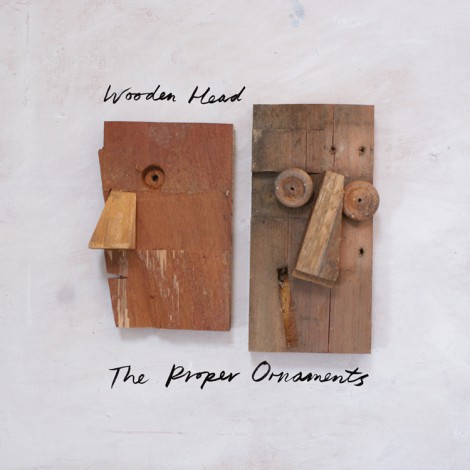 The Proper Ornaments - Wooden Head