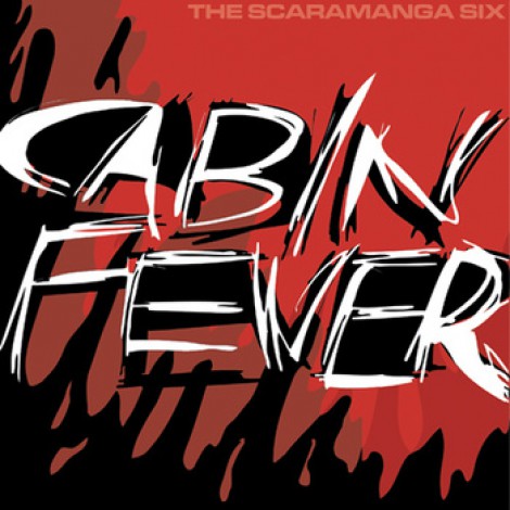 The Scaramanga Six - Cabin Fever