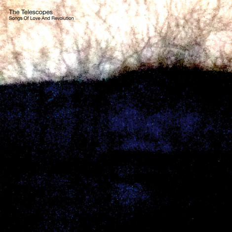 The Telescopes - Songs Of Love And Revolution