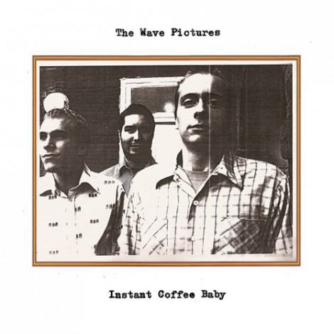 The Wave Pictures - Instant Coffee Baby