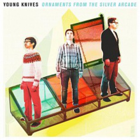 Young Knives - Ornaments From The Silver Arcade