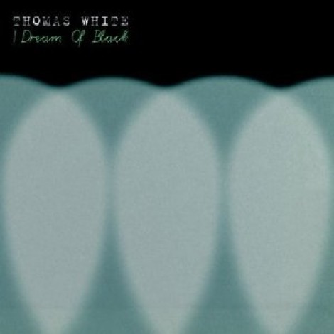 Thomas White - I Dream Of Black