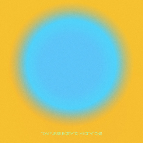 Tom Furse - Ecstatic Meditations