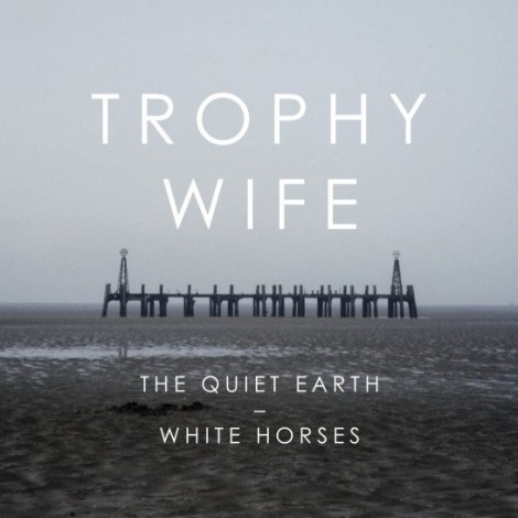 Trophy Wife - The Quiet Earth/White Horses