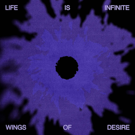 Wings Of Desire - Life Is Infinite