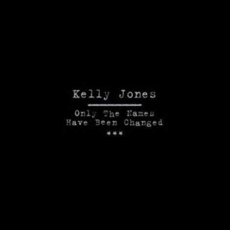 Kelly Jones - Only The Names Have Been Changed