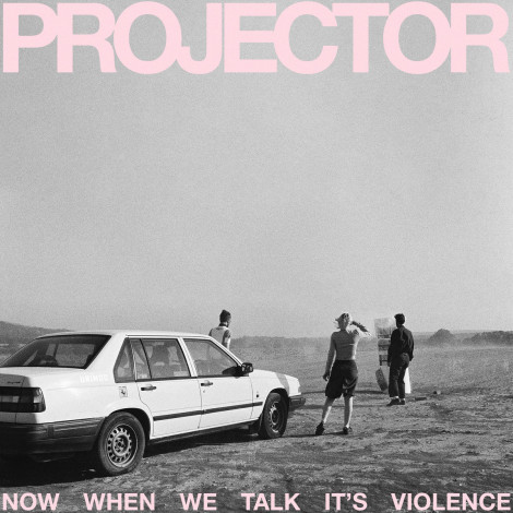 PROJECTOR - NOW WHEN WE TALK IT'S VIOLENCE