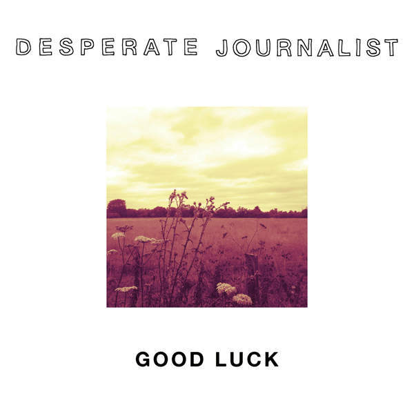 Desperate Journalist - Good Luck EP