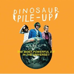 Dinosaur Pile-Up - The Most Powerful EP In The Universe