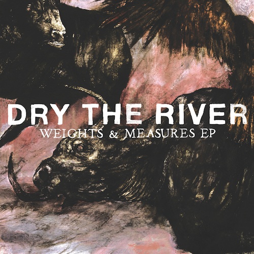 Dry The River - Weights And Measures