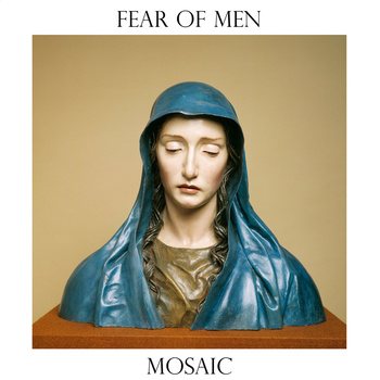 Fear Of Men - Mosaic