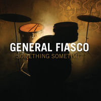 General Fiasco - Something Sometime