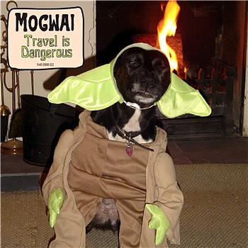Mogwai - Travel Is Dangerous