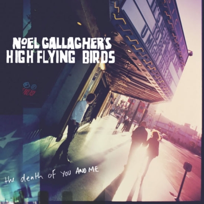 Noel Gallagher's High Flying Birds - The Death Of You And Me