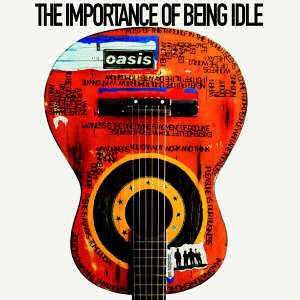 Oasis - The Importance Of Being Idle