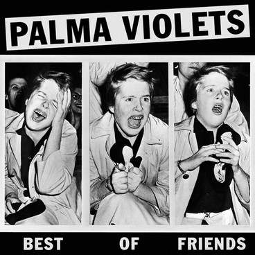 Palma Violets - Best Of Friends