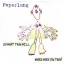 Paperlung - Do What Thou Will/Where Were You Then?