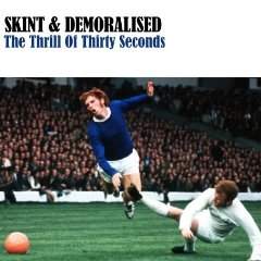 Skint & Demoralised - The Thrill Of Thirty Seconds