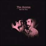 The Acutes - Set On You