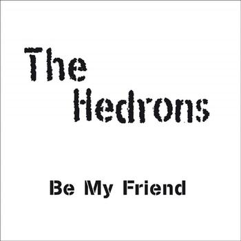 The Hedrons - Be My Friend