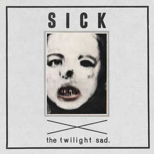 The Twilight Sad - Sick