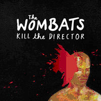 The Wombats - Kill The Director