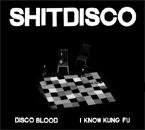 Shitdisco - Disco Blood/I Know Kung Fu