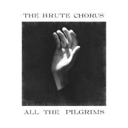 The Brute Chorus - All The Pilgrims